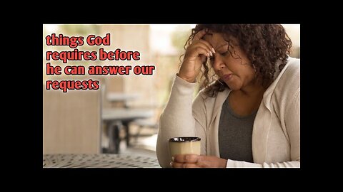 4 things God requires before he answers your prayer requests