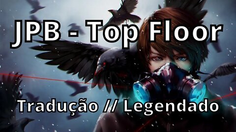 JPB - Top Floor ( Tradução // Legendado )