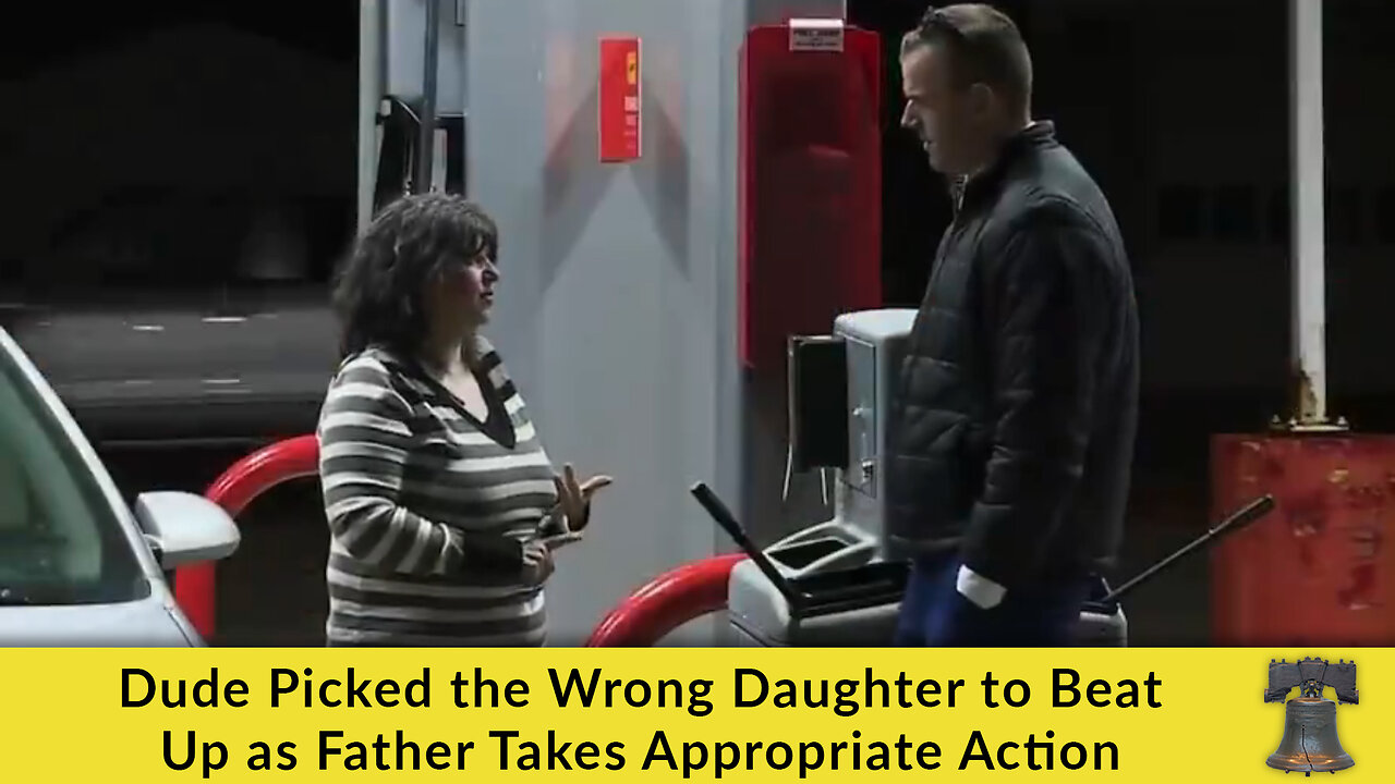 Dude Picked the Wrong Daughter to Beat Up as Father Takes Appropriate Action