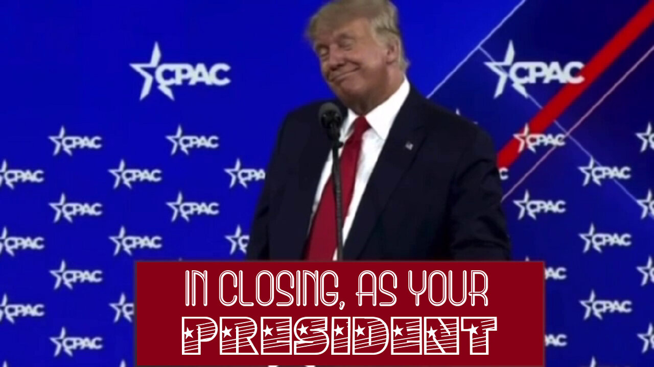 IN CLOSING AS YOUR PRESIDENT... WAS THERE EVER ANY DOUBT??