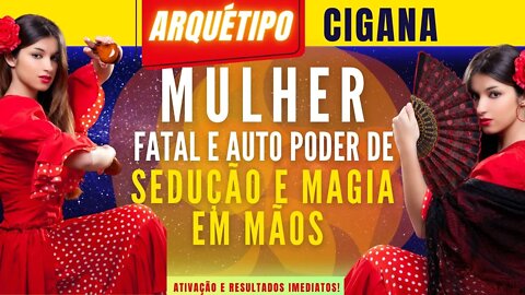 Arquétipo da Cigana - Seja uma mulher fatal poderosa e mística.