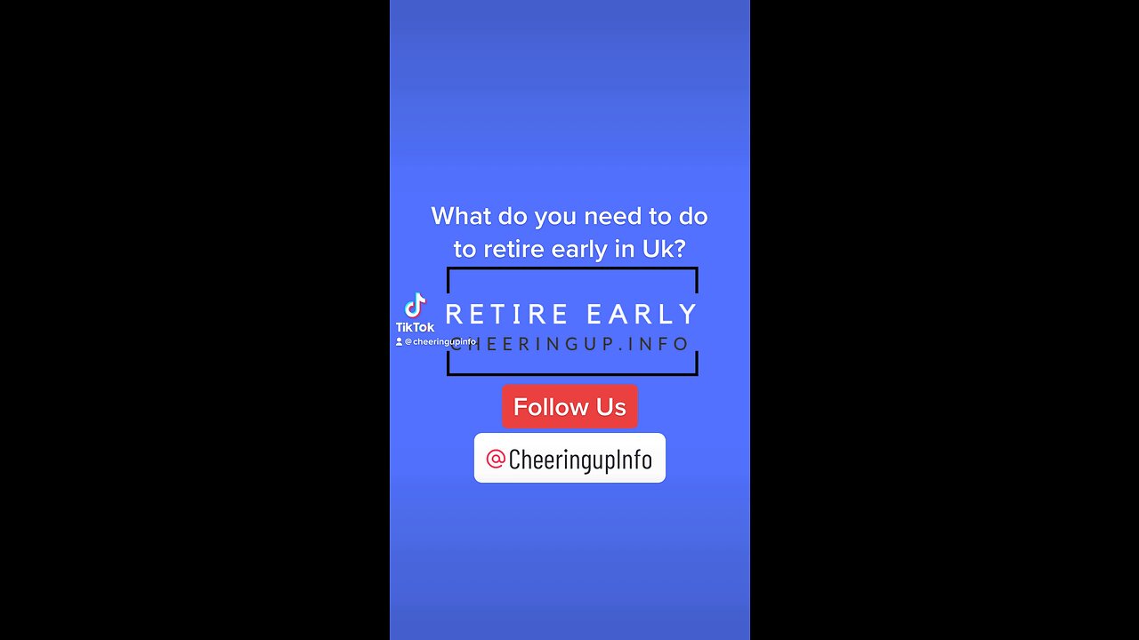 What do you need to do to retire early in Uk?