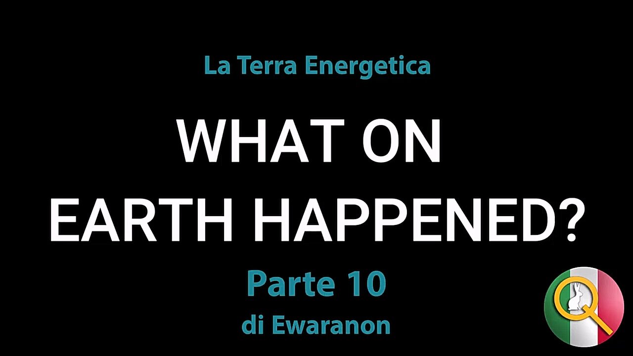 Cosa E' Successo Sulla Terra Parte 10: La Terra Energetica