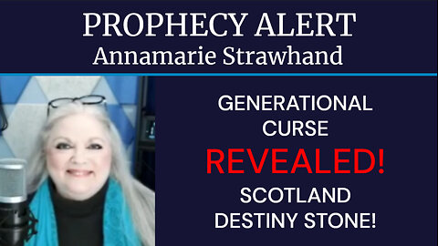 Prophecy Alert: Generational Curse Revealed! Scotland - Destiny Stone!