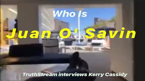 Who is Juan O' Savin? - Plus more New Intel from Kerry Cassidy