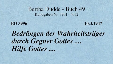 BD 3996 - BEDRÄNGEN DER WAHRHEITSTRÄGER DURCH GEGNER GOTTES .... HILFE GOTTES ....