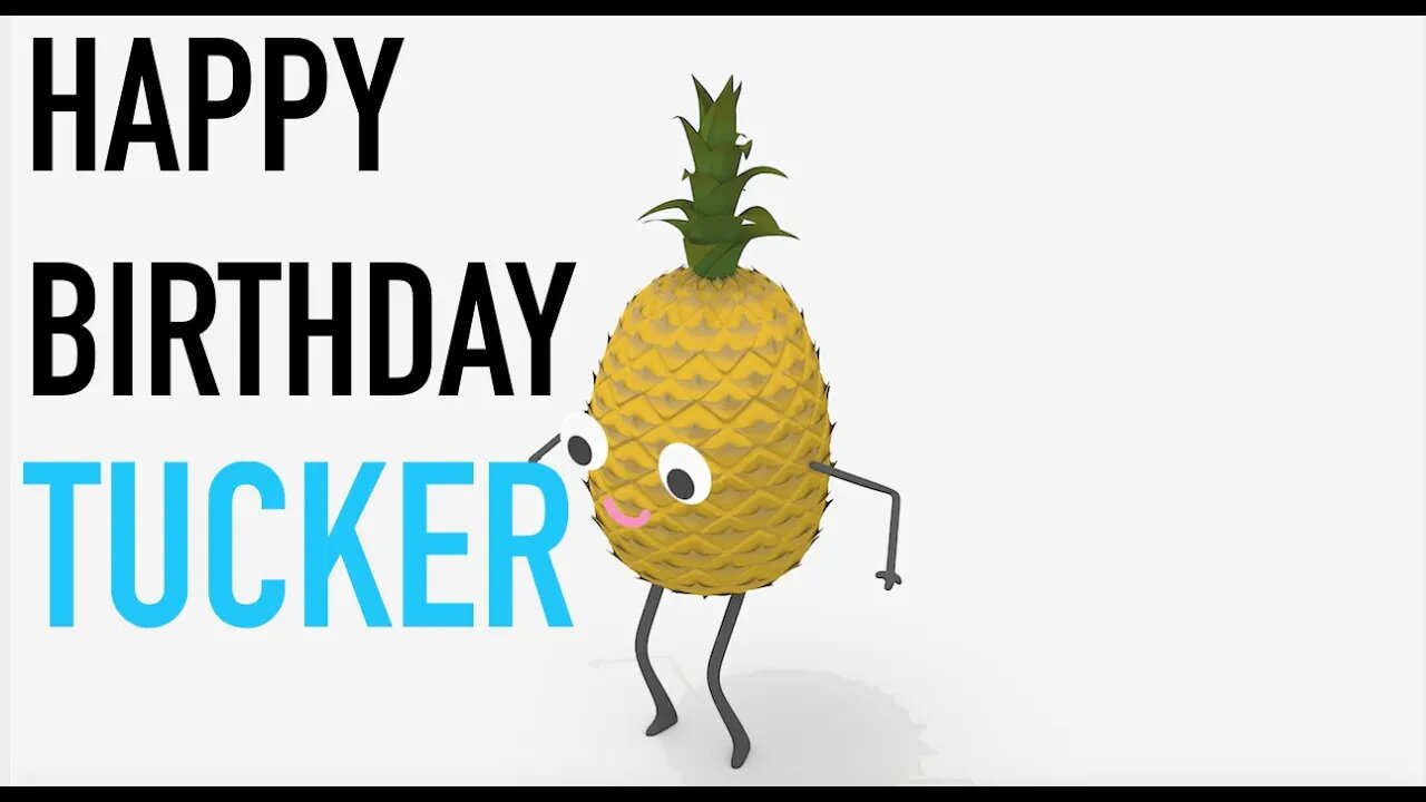 Happy Birthday TUCKER! - PINEAPPLE Birthday Song