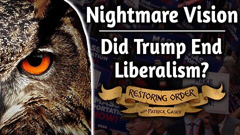 Did Trump End Liberalism? ft. Nightmare Vision | Restoring Order - Episode 307