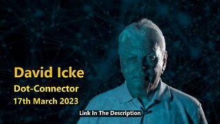 DAVID ICKE - DOT CONNECTOR 17th March 2023