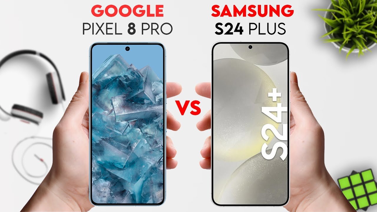 Google Pixel 8 Pro vs Samsung Galaxy S24 Plus