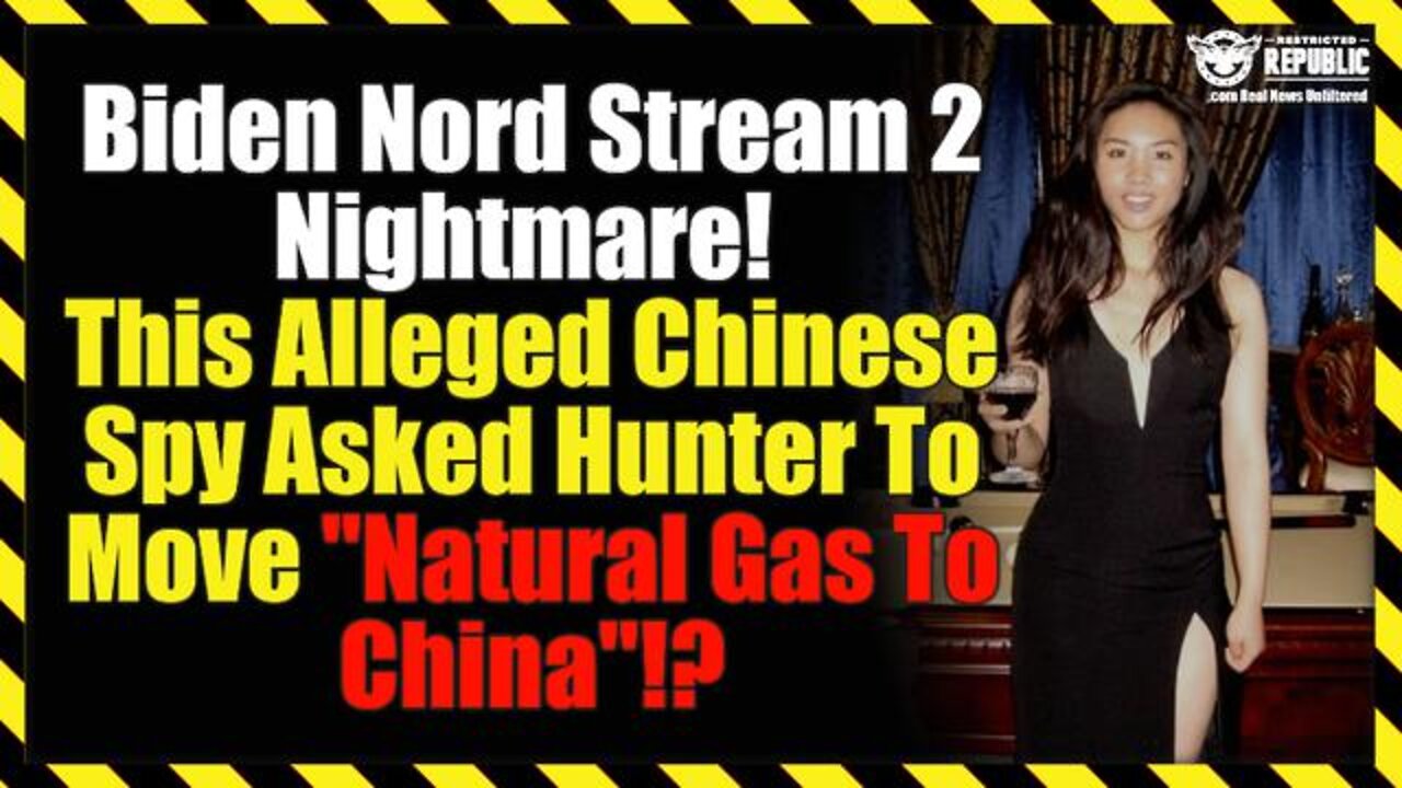 Bombshell! Biden Nord Stream 2 Nightmare! This Alleged Chinese Spy Asked Hunter