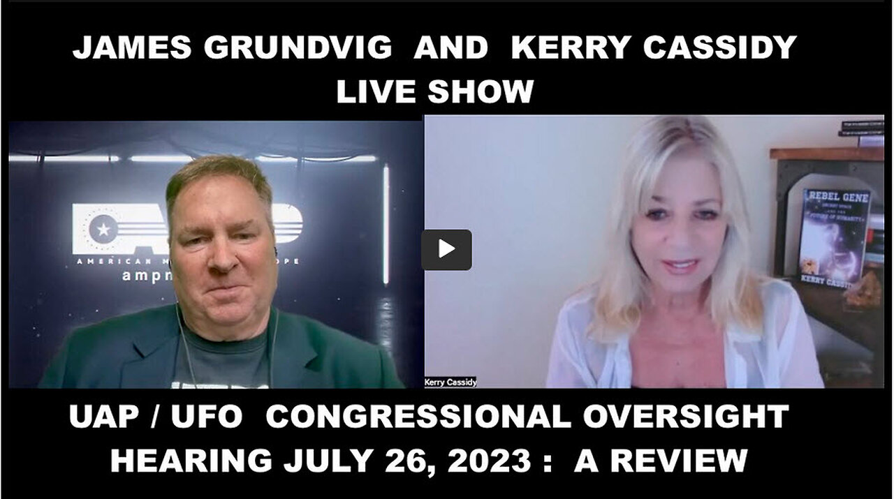 JAMES GRUNDVIG AND KERRY CASSIDY REVIEW THE CONGRESSIONAL HEARING ON UAP / UFOS