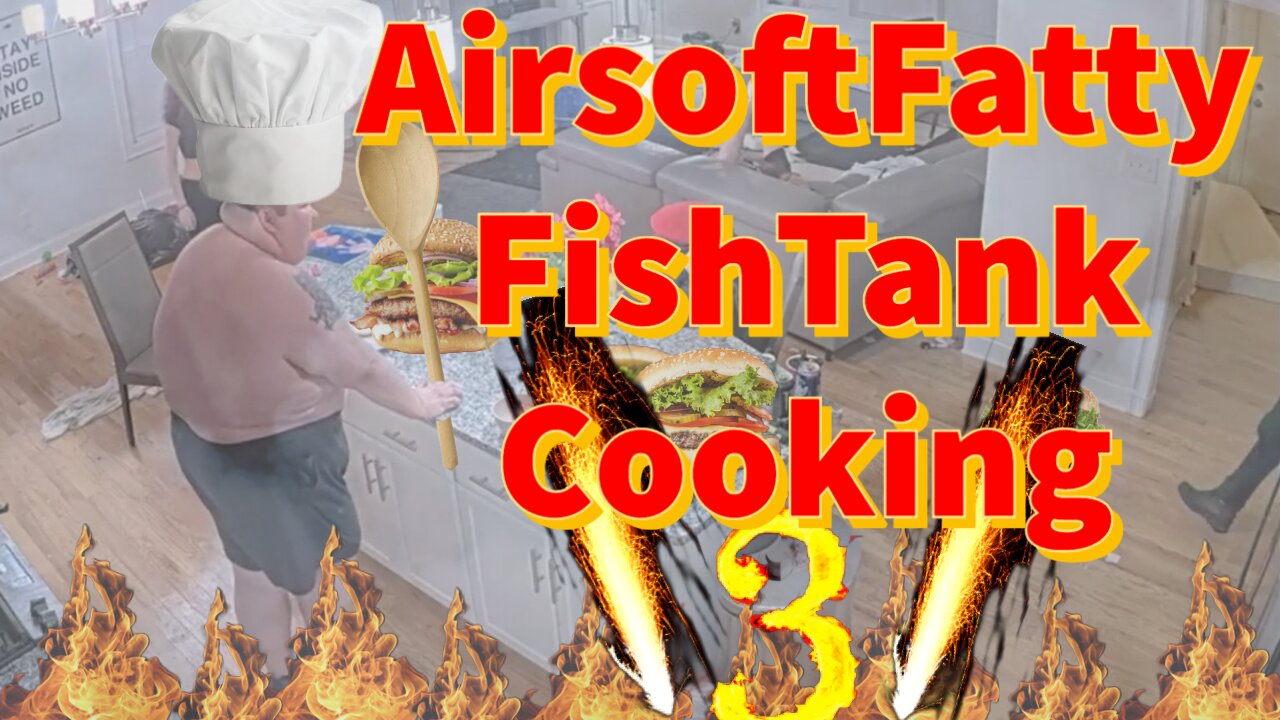 AirsoftFatty FishTank Cooking 3