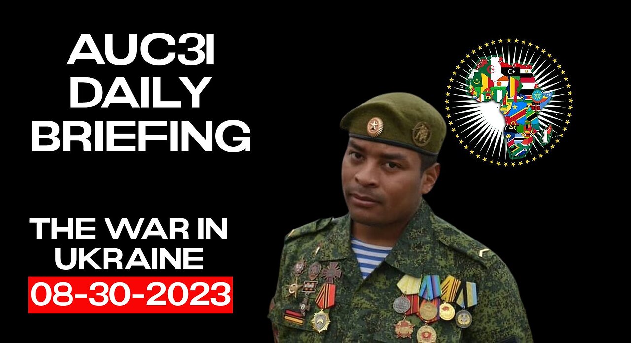 AUC3I Daily Briefing 08-30-2023 On the WAR in Ukraine