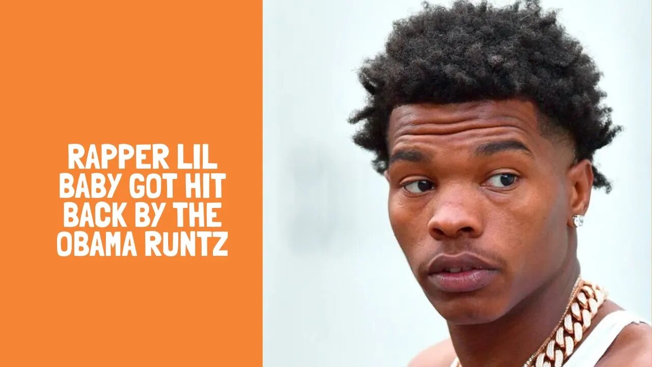 Rapper Lil Baby got hit back by the Obama runtz