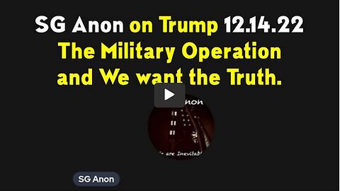 DEC 14 > SG ANON - THE MILITARY OPERATION AND WE WANT THE TRUTH - TRUMP NEWS