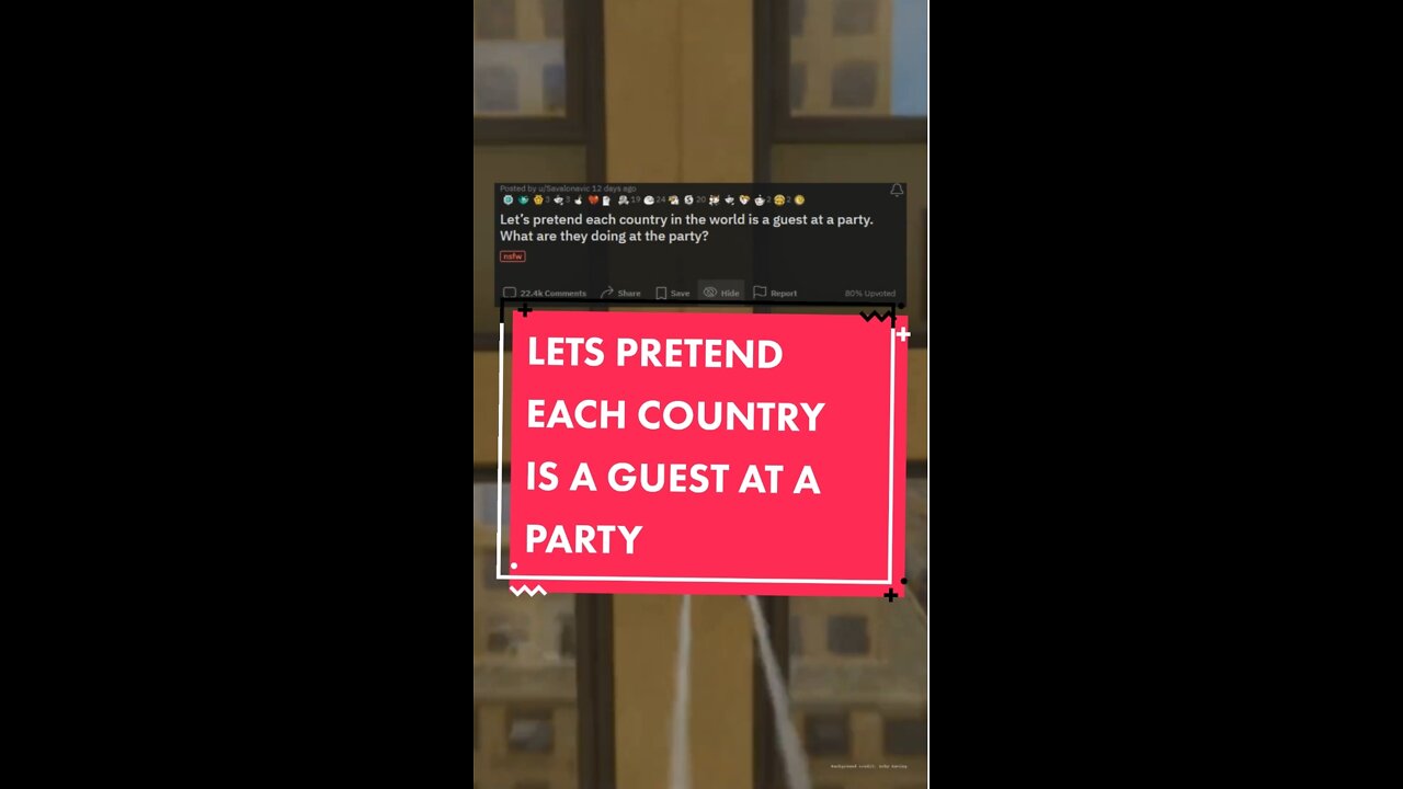 Lets pretend each country is a guest at a party