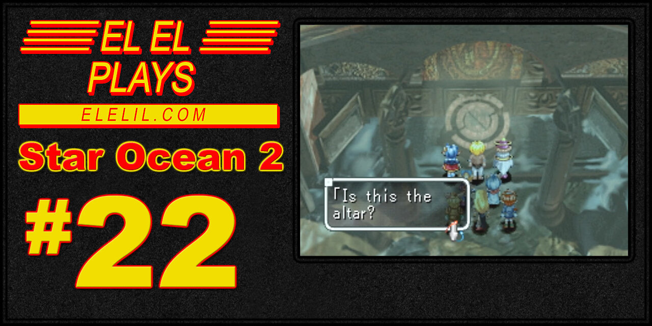 El El Plays Star Ocean 2 Episode 22: Big Ol' Robot