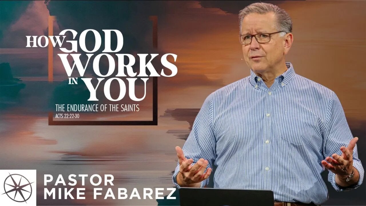 How God Works in You: The Endurance of the Saints (Acts 22:22-30) | Pastor Mike Fabarez