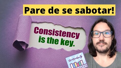 Consistência e timing: Pare de se sabotar, pare de procrastinar.