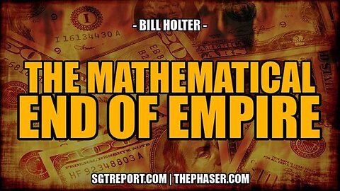 THE MATHEMATICAL END OF EMPIRE -- Bill Holter