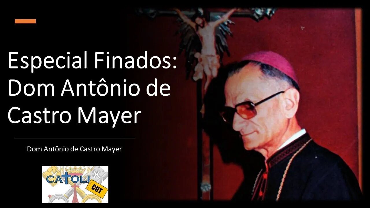 CATOLICUT - Especial Finados: Dom Antônio de Castro Mayer