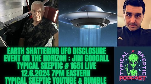 Earth Shattering UFO Disclosure Event on the Horizon - Jim Goodall, Typical Skeptic #1651