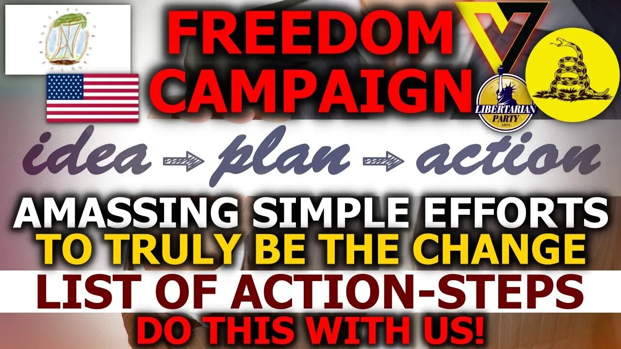 Freedom Campaign: Amassing SIMPLE Efforts For Change NOW (List Of Action-Steps Untold)