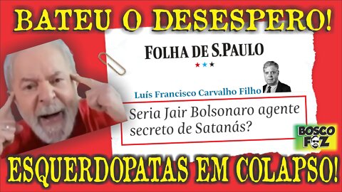 BOLSONARO AGENTE DE SATANÁS? (DESESPERO DA ESQUERDA)