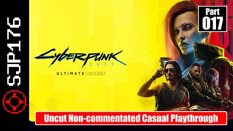 Cyberpunk 2077: Ultimate Edition—Part 017—Uncut Non-commentated Casual Playthrough