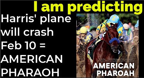 I am predicting: Harris' plane will crash on Feb 10 = AMERICAN PHARAOH PROPHECY