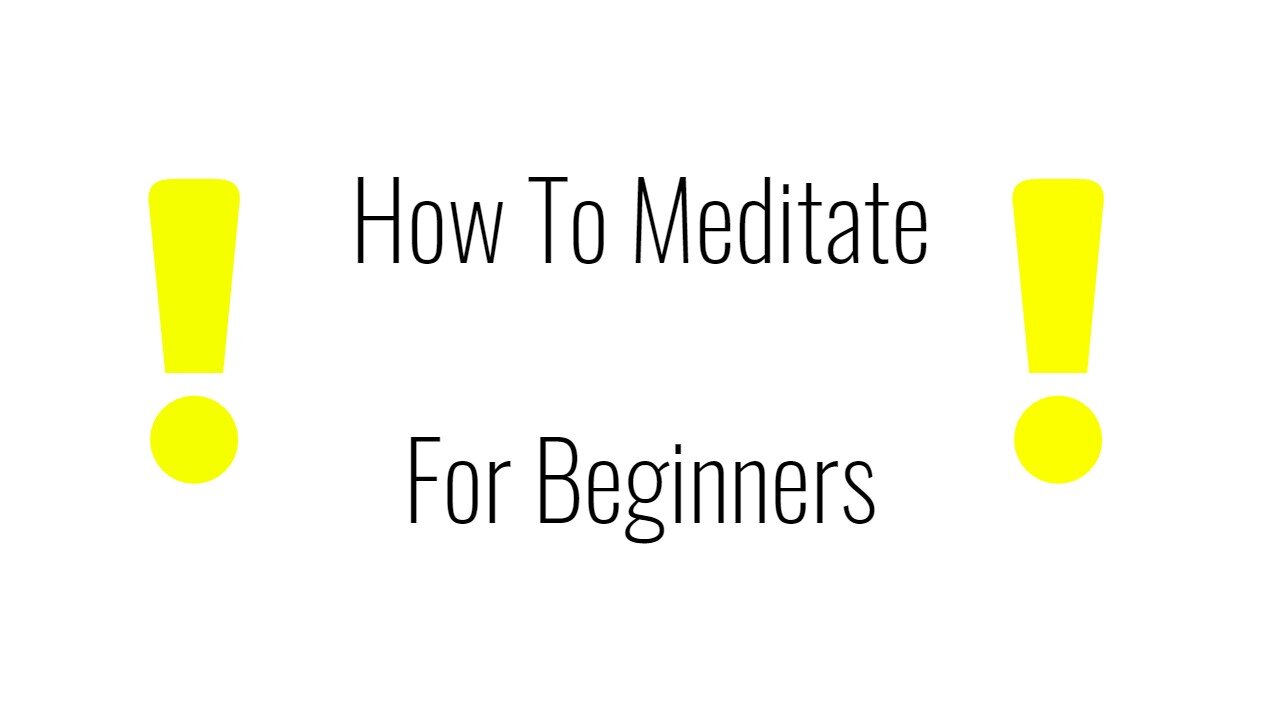 How To Meditate (For Beginners)