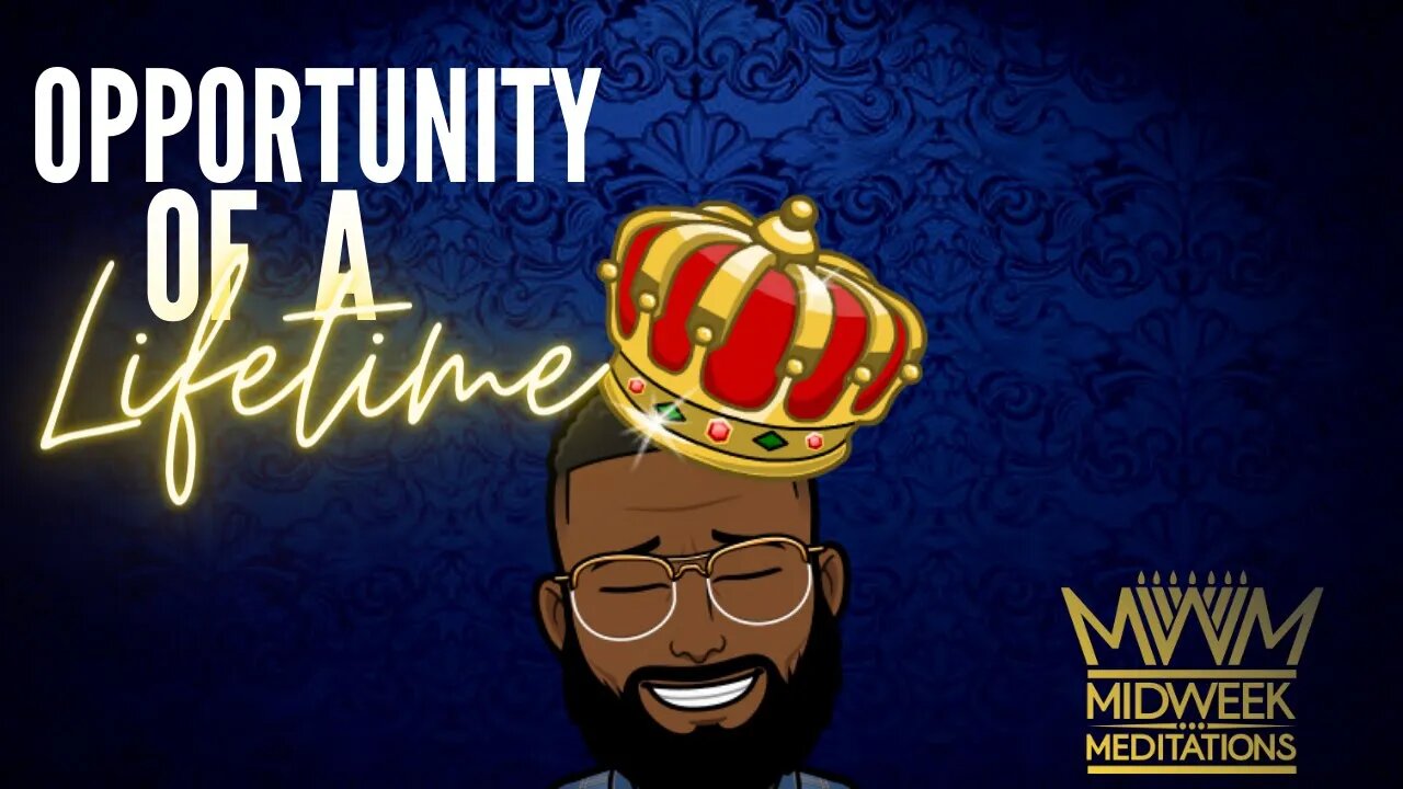Midweek Meditations: Opportunity of a lifetime