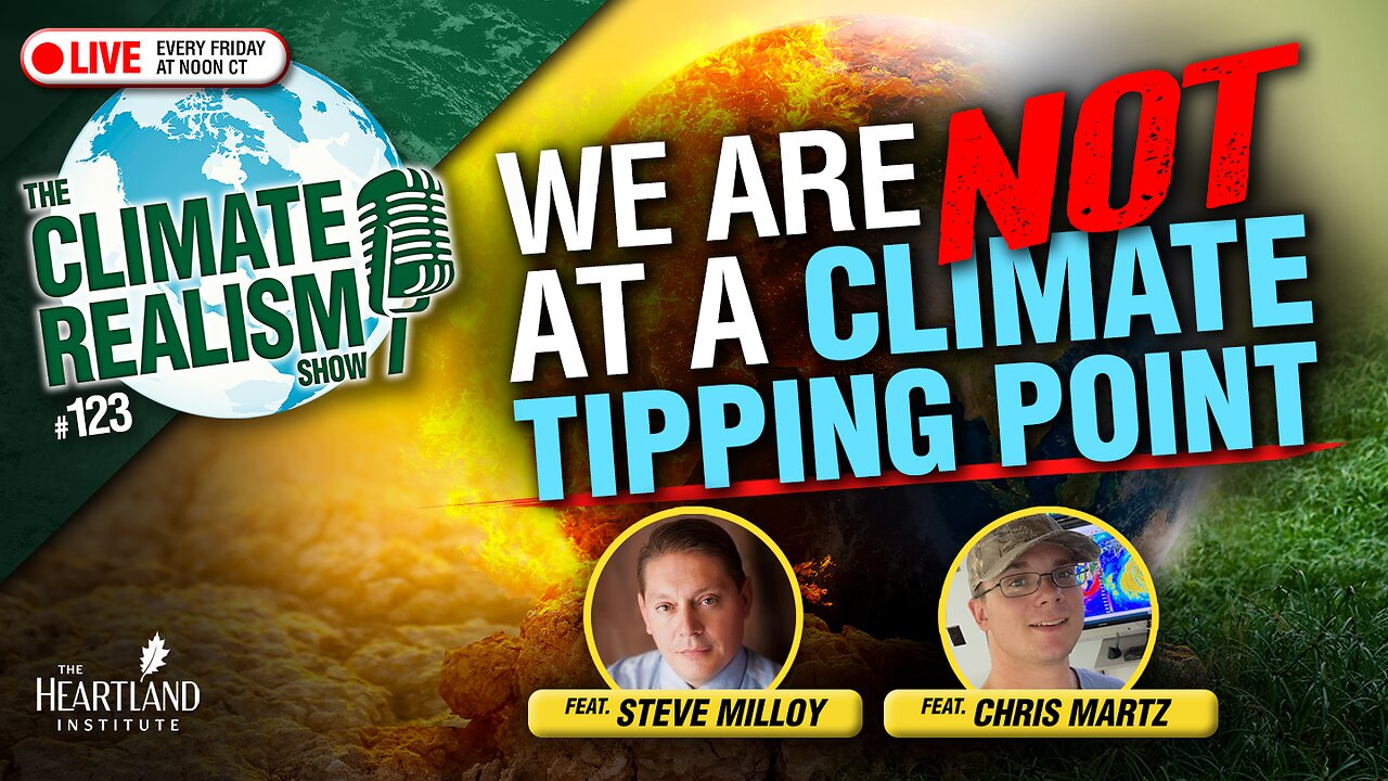 We're NOT at a Climate Tipping Point – The Climate Realism Show #123