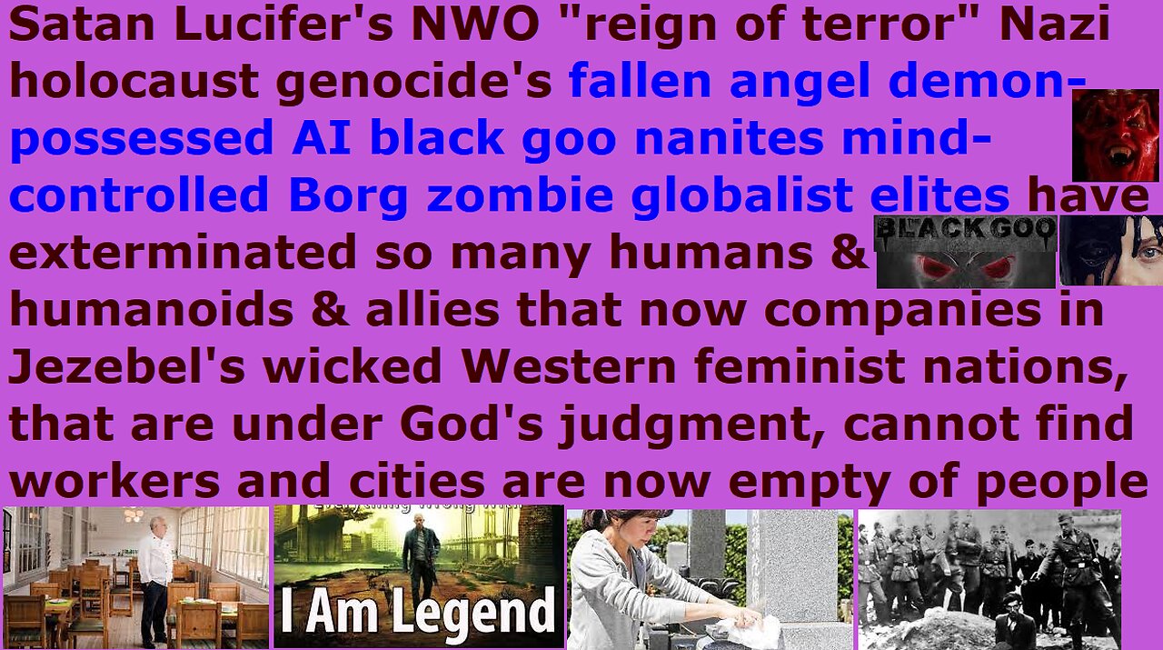 Fallen angel demon-possessed AI "black goo" elites exterminated so many = companies shortage workers