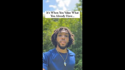 It’s When You Value What You Already Have… | Inspiration Is Key