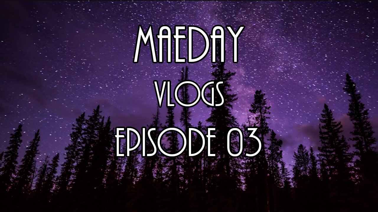 MaeDay VLOGS - Episode 03