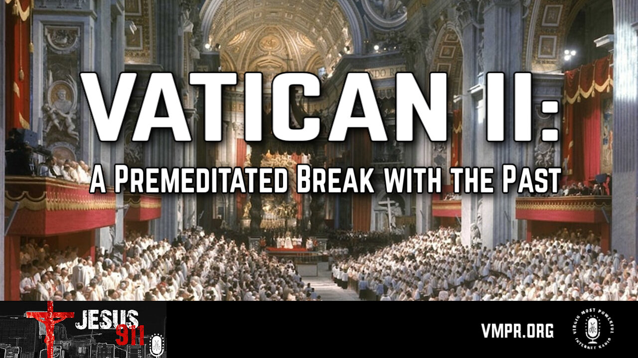 05 Sep 24, Jesus 911: Vatican II: A Premeditated Break with the Past