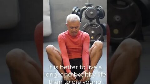 It is better to live a long, and healthy life