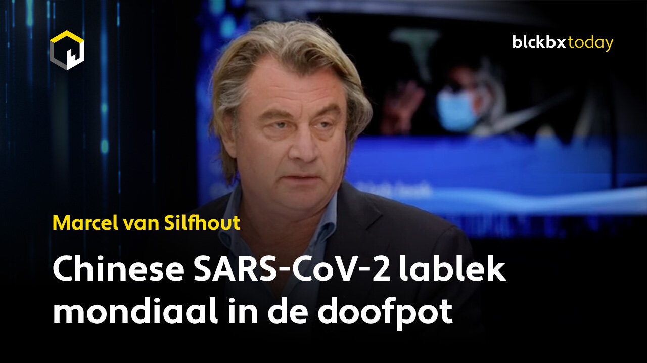 Chinese SARS-CoV-2 lablek mondiaal in de doofpot - Marcel van Silfhout