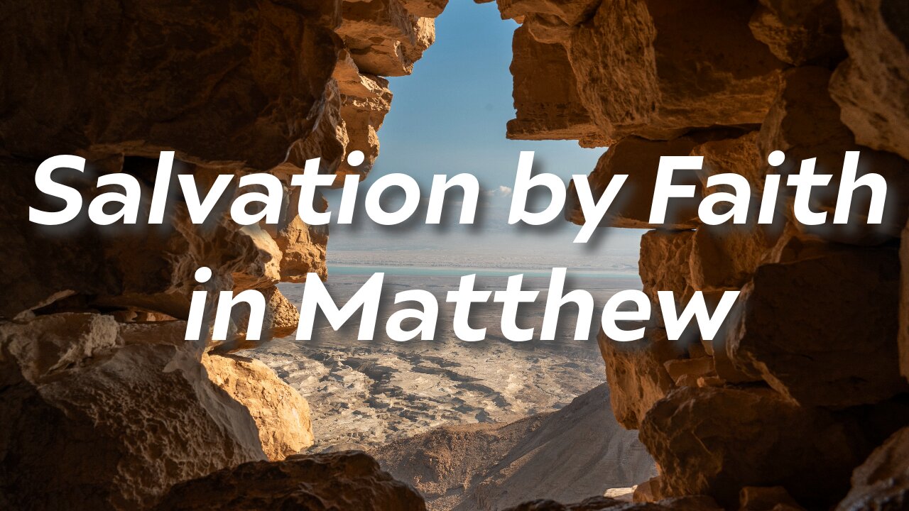 Salvation by Faith In Matthew - Pastor Jonathan Shelley | Stedfast Baptist Church