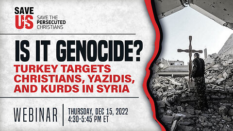 Webinar | Is it Genocide? Turkey Targets Christians, Yazidis, and Kurds in Syria