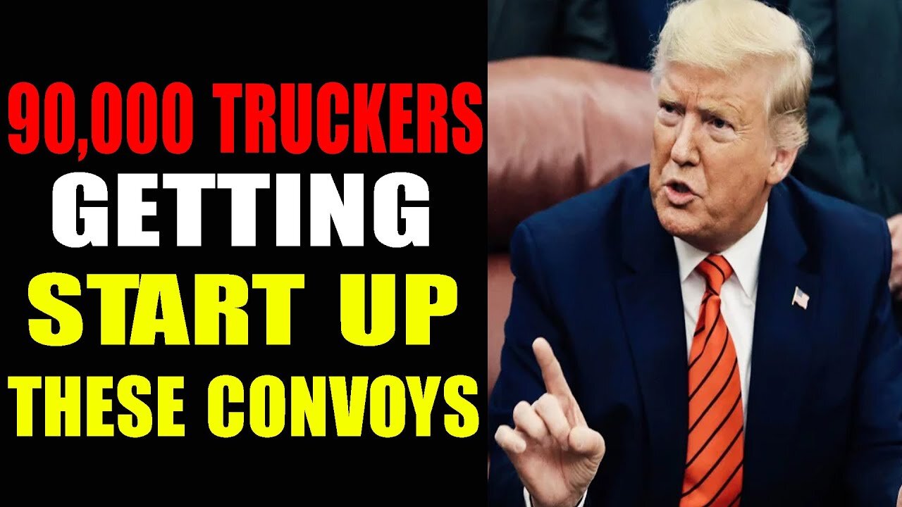 90000 TRUCKERS GETTING START UP THESE CONVOYS - PATRIOT MOVEMENT