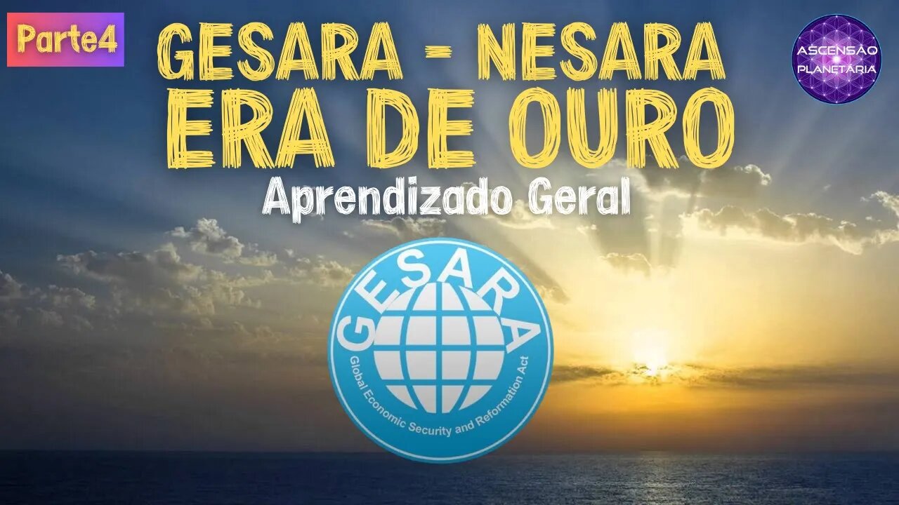 Gesara - Nesara - Era de Ouro - Aprendizado Geral - Parte4