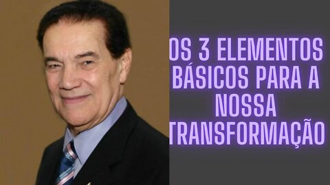 Os 3 Elementos Básicos para a nossa Transformação.