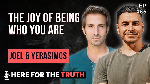 Episode 155 - Joel & Yerasimos | The Joy of Being Who You Are