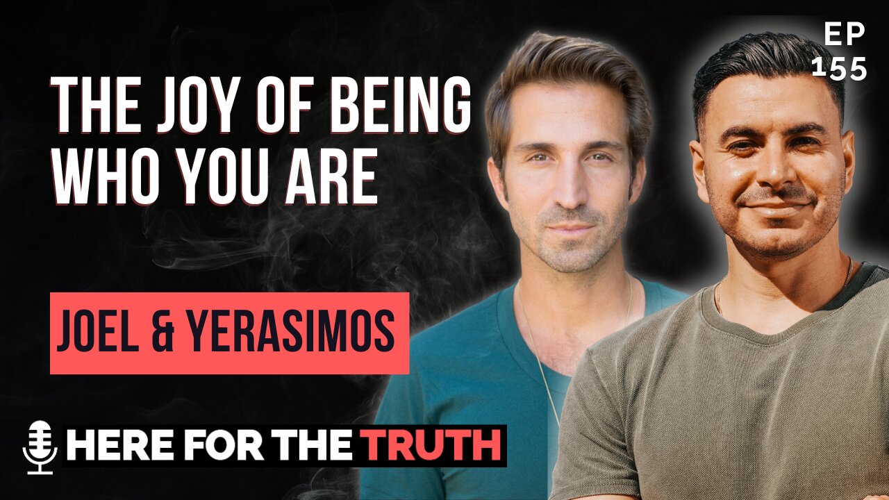 Episode 155 - Joel & Yerasimos | The Joy of Being Who You Are