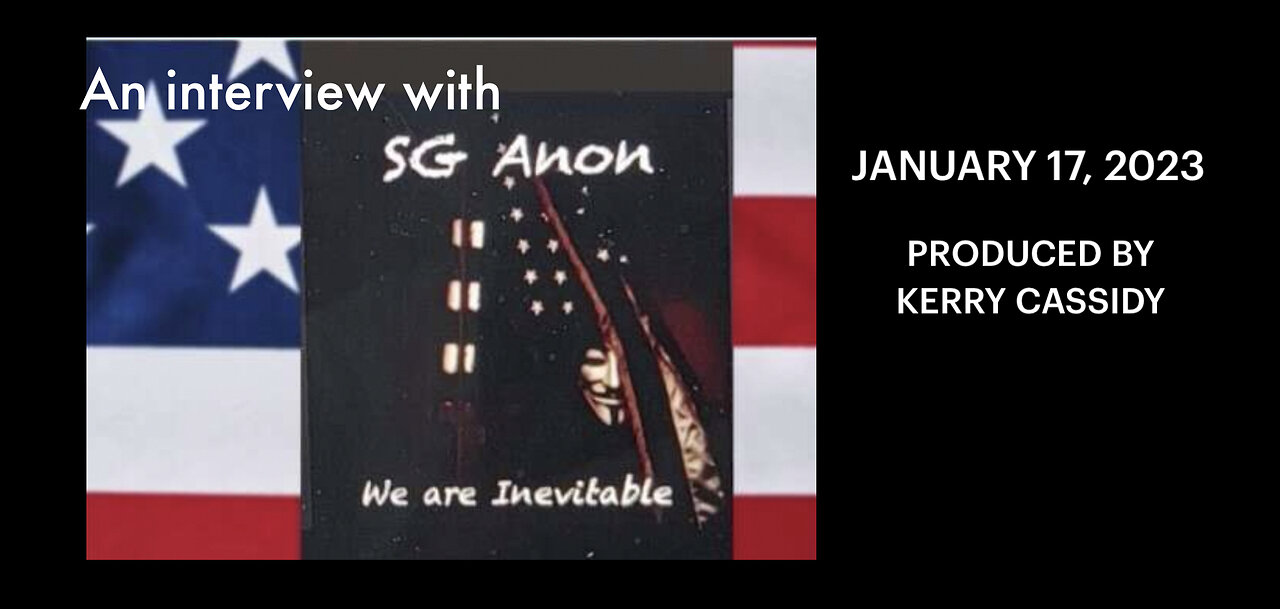 SG ANON: INTERVIEW BY KERRY CASSIDY 01.17.23