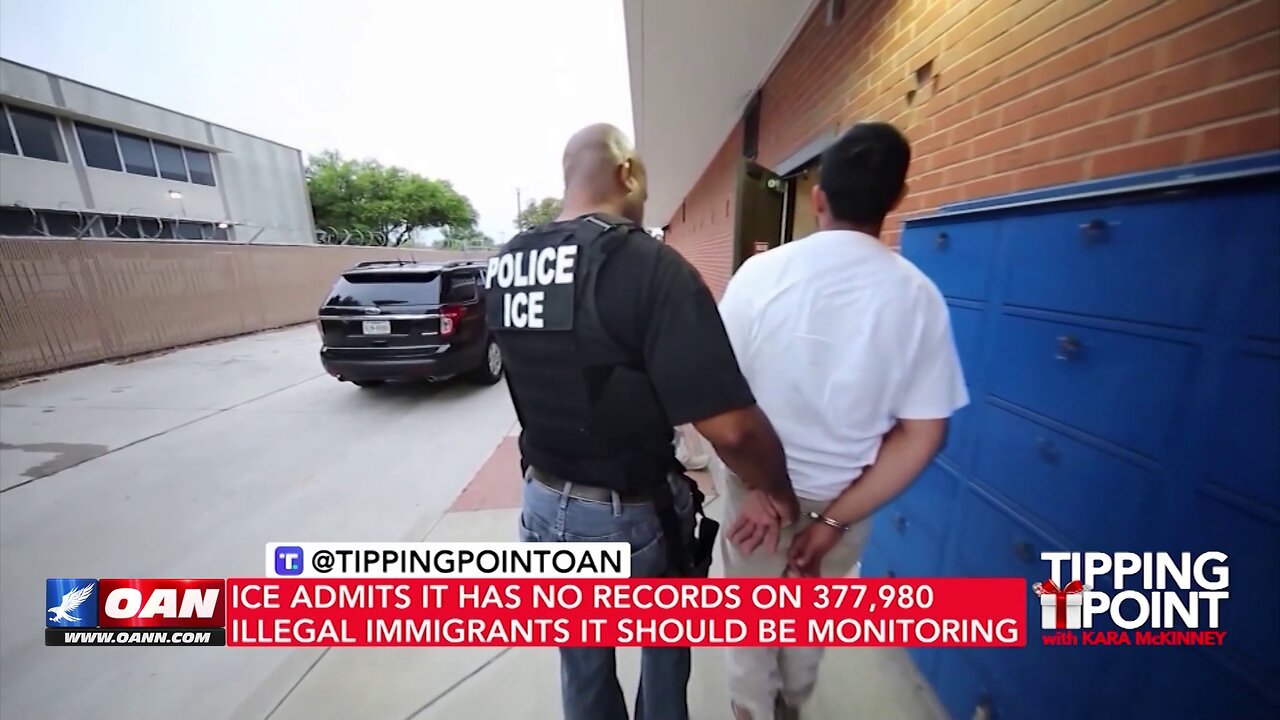 Tipping Point - ICE Admits It Has No Records on 377,980 Illegal Immigrants It Should Be Monitoring