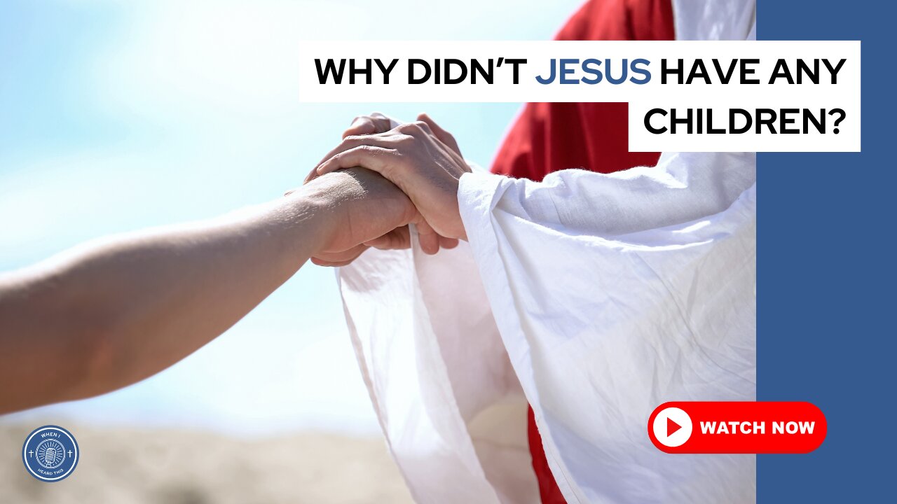 Why didn't Jesus have any children?